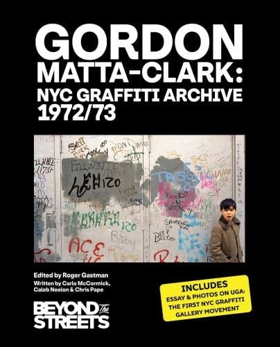 Gordon Matta-Clark : NYC Graffiti Archive 1972/73