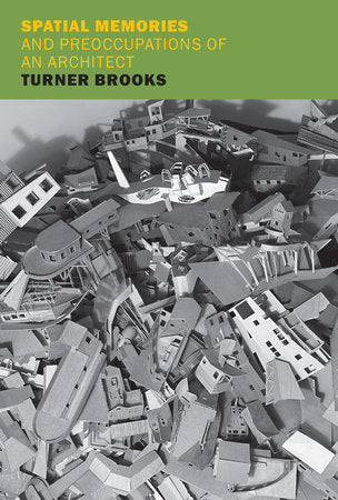 Spatial Memories and Preoccupations of an Architect Turner Brooks NYRB