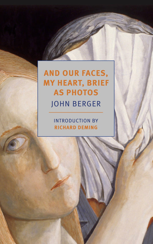 And our faces, my heart, brief as photos John Berger NYRB
