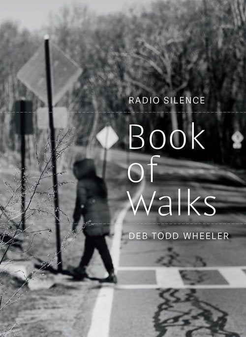 Radio Silence: Book of Walks by Deb Todd Wheeler