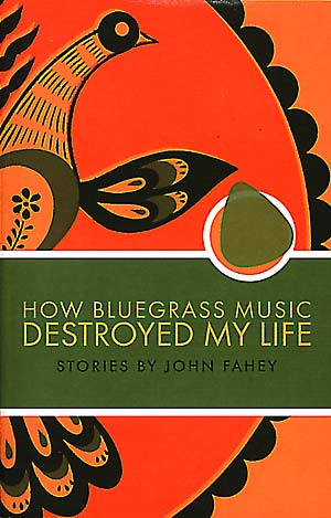John Fahey, How Bluegrass Music Destroyed My Life