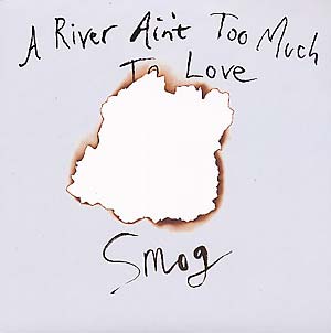 LP Smog, A River Ain't Too MuchTo Love