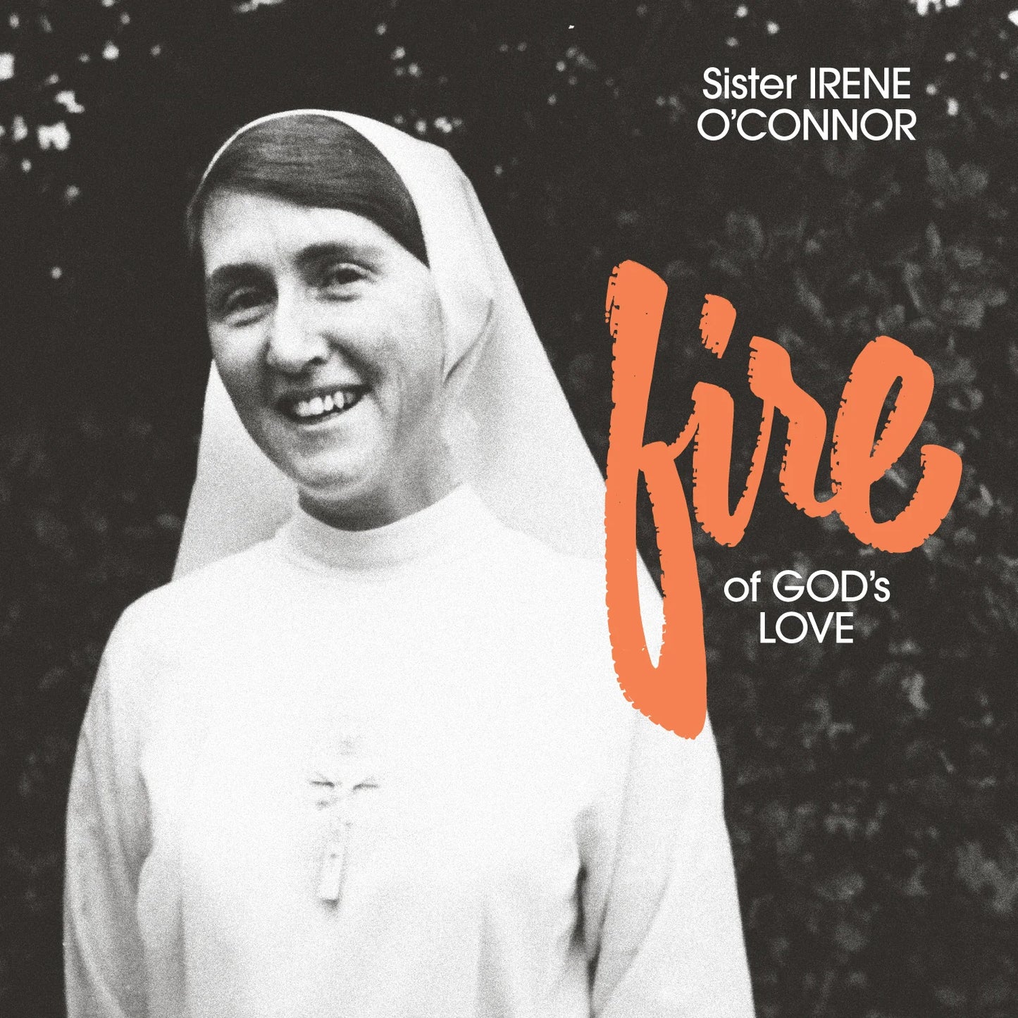 LP Sister Irene O'Connor 'Fire of God's Love'
