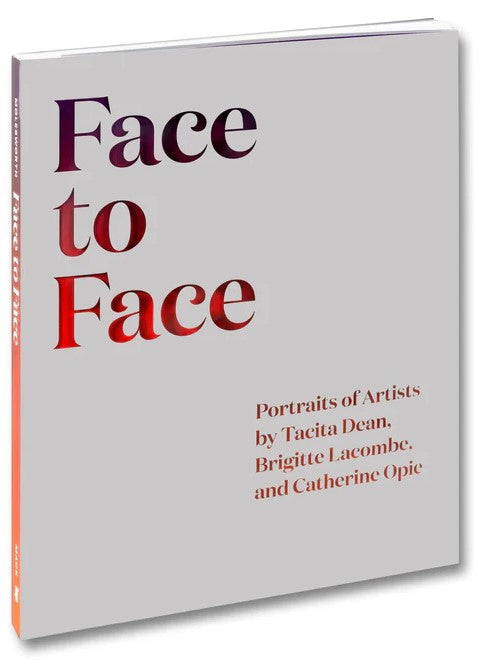 Face to Face: Portraits of Artists by Tacita Dean, Brigitte Lacombe, and Catherine Opie