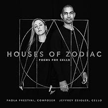 Houses of Zodiac: Poems for Cello, Jeffrey Zeigler, Paola Prestini