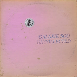 LP Galaxie 500, Uncollected Noise New York '88-'90