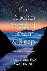 Tibetan Yogas of Dream and Sleep: Practices for Awakening Rinpoche, Tenzin Wangyal