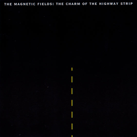 Charm of The Highway Strip - Magnetic Fields