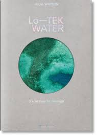 Julia Watson. Lo--Tek. Water. a Field Guide for Teknology
