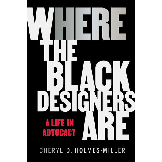 Here: Where the Black Designers Are  Cheryl D. Holmes-Miller