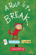 A Rule Is To Break: A Child's Guide To Anarchy