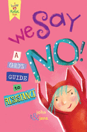 We Say No! A Child's Guide To Resistance