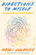 Directions to Myself: A Memoir of Four Years Heidi Julavits