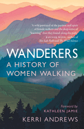 Wanderers: A History of Women Walking  Kerri  Andrews