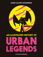 An Illustrated History of Urban Legends Adam Allsuch Boardman