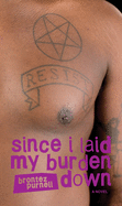 Since I Laid My Burden Down Brontez  Purnell
