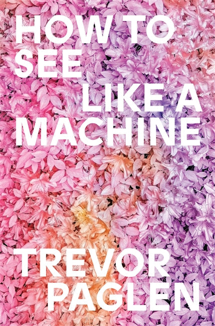 How to See Like a Machine Trevor Paglen