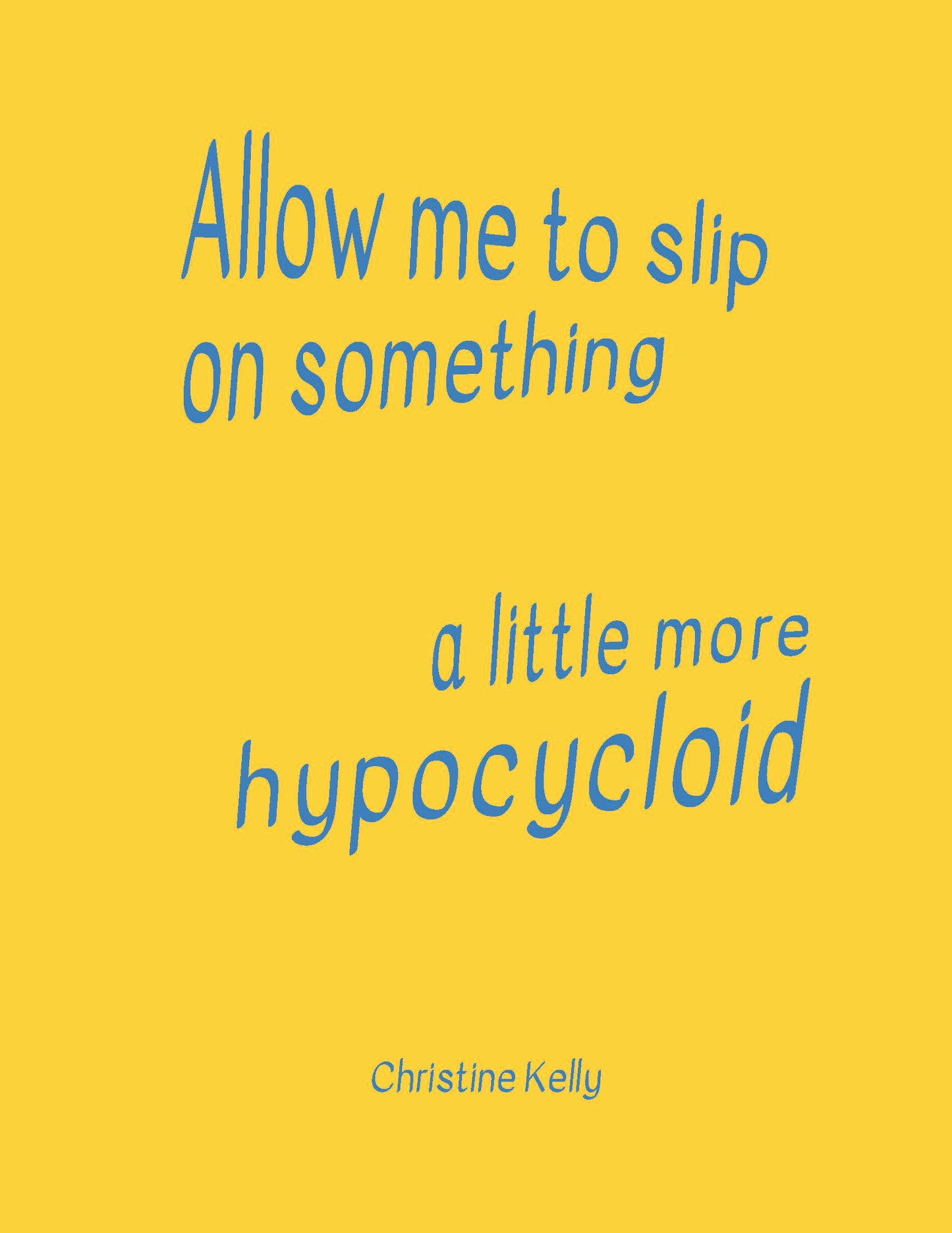 ALLOW ME TO SLIP ON SOMETHING A LITTLE MORE HYPOCYCLOID by Christine K ...